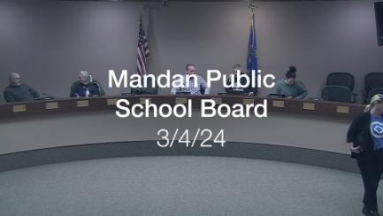 Mandan School Board Replay 3/4/24
