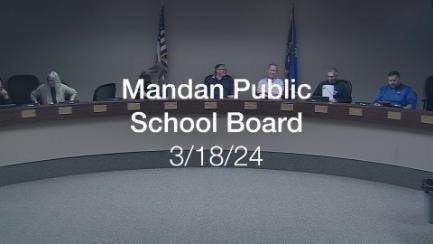 Mandan School Board Replay 3/18/24