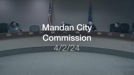 Mandan City Commission Replay 4/2/24