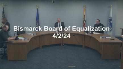 Bismarck City Board of Equalization Replay 4/2/24