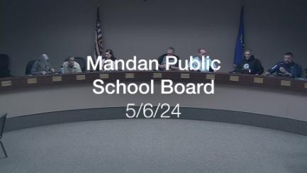 Mandan School Board Replay 5/6/24