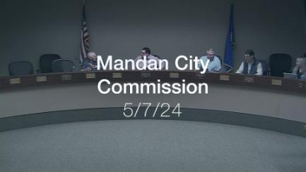 Mandan City Commission Replay 5/7/24