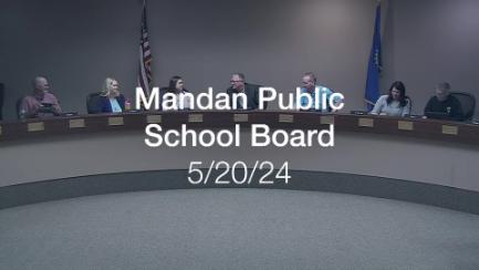 Mandan School Board Replay 5/20/24