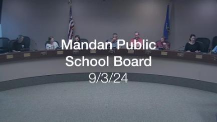 Mandan School Board Replay 9/3/24