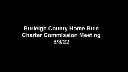 Burleigh County Home Rule Charter Commission Replay 8/8/22 (Audio Only)