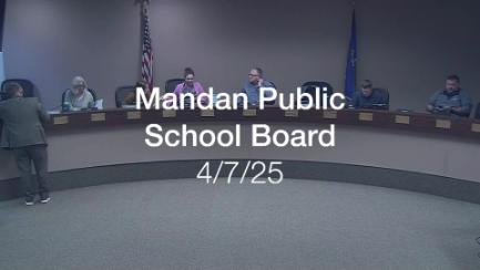 Mandan School Board Replay 4/7/25