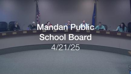 Mandan School Board Replay 4/21/25