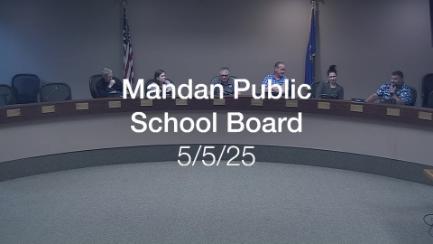 Mandan School Board Replay 5/5/25