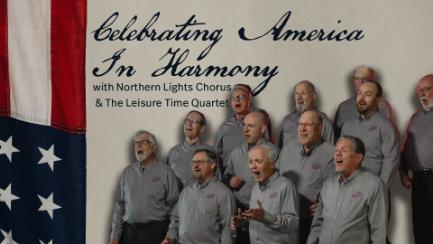 Celebrating America in Harmony with the Northern Lights Chorus and the Leisure Time Quartet