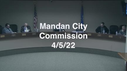 Mandan City Commission Replay 4/5/22