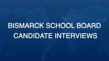 Bismarck School Board Candidate Interviews
