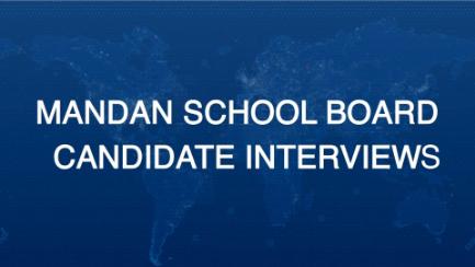 Mandan School Board Candidate Interviews