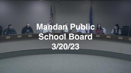 Mandan School Board Replay 3/20/23