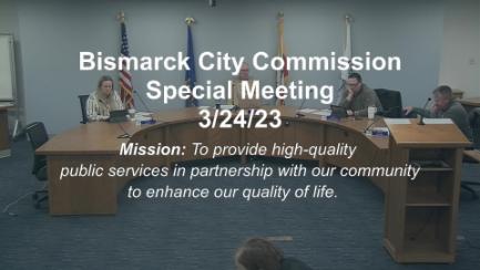Bismarck City Commission Special Meeting Replay 3/24/23