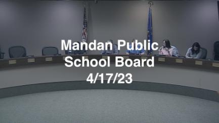 Mandan School Board Replay 4/17/23
